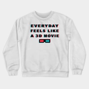 Everyday Feels Like A 3D Movie Crewneck Sweatshirt